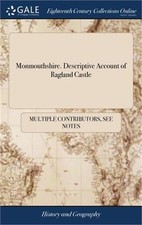 Monmouthshire. Descriptive Account of Ragland Castle: Containing, the Names, Siz