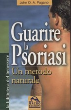 Guarire la Psoriasi - John O. A. Pagano (Macro Edizioni) [2003]