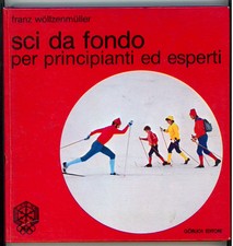 WOLLZENMULLER FRANZ SCI DA FONDO PER PRINCIPIANTI ED ESPERTI GORLICH 1975 I° ED.