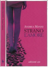 Strano l'amore. . Andrea Manni. 2010. .
