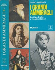 I grandi ammiragli. Da Caio Duilio a Horatio Nelson. Guido Borsari. 1975. I ED.