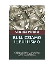 BULLIZZIAMO IL BULLISMO: ELIMINARE DEFINITIVAMENTE IL BULLISMO NELLE SCUOLE, ATT