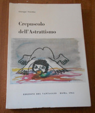 Giuseppe Sciortino CREPUSCOLO DELL'ASTRATTISMO Edizioni del Vantaggio Roma 1964