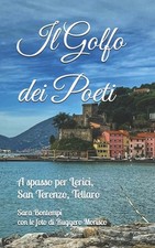 Il Golfo dei Poeti: A spasso per Lerici, San Terenzo, Tellaro by Ruggero Morisco
