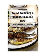 Come Cucinare il pescato in