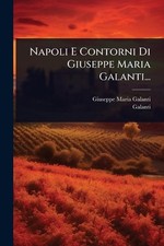 Napoli E Contorni Di Giuseppe Maria Galanti... by Giuseppe Maria Galanti Paperba