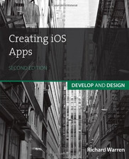 Creating iOS Apps: Develop and Design - Warren, Richard