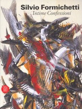 Silvio Formichetti. Intime Confessioni - [Skira]