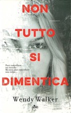 Non tutto si dimentica	 Wendy Walker,  2016 prima edizione