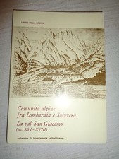 COMUNITà ALPINE FRA LOMBARDIA E SVIZZERA La val San Giacomo * RARO* /151/