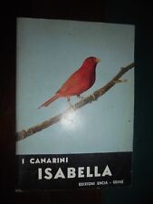 I CANARINI ISABELLA ; Ediz. ENCIA – Udine - Piccola Collana dell'Allevatore