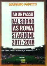 Ad un passo dal sogno. AS Roma stagione 2017/2018 - [Pav Edizioni]