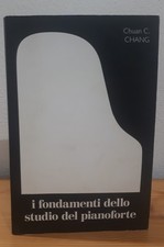 Chuan C. Chang - I FONDAMENTI DELLO STUDIO DEL PIANOFORTE 2009