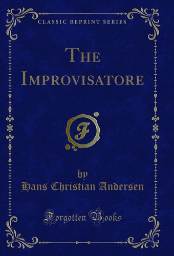 The improvisatore life - improvisatore:, or,