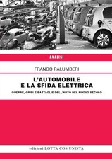 Libri Franco Palumberi - L' Automobile E La Sfida Elettrica. Guerre, Crisi E Bat