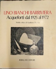LINO BIANCHI BARRIVIERA - ACQUEFORTI DAL 1925 AL 1972 - BELLA DEDICA