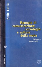 Manuale di Comunicazione, Sociologia E Cultura Della Moda Vol. II - Barile