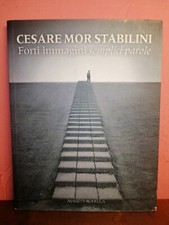 CESARE MOR STABILINI, Forti Immagini semplici Parole - Massetti Rodella editore