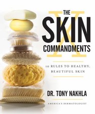 The Skin Commandments: 10 Rules to Healthy, Beautiful Skin by Dr. Tony Nakhla