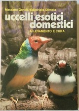 UCCELLI ESOTICI DOMESTICI, allevamento e cura, di M. Gentili. Editrice Olimpia.