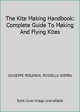 The Kite Making Handbook: Complete Guide To Making And Flying Kites