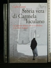 STORIA VERA DI CARMELA IUCULANO. Carla Cerati. Marsilio.