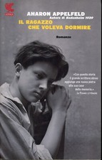 AHARON APPELFELD - IL RAGAZZO CHE VOLEVA SOLO DORMIRE - 2012 GUANDA 1a EDIZIONE