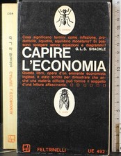 CAPIRE L'ECONOMIA. SHACKLE. FELTRINELLI. 1ED.