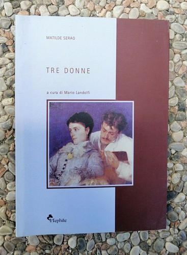 Matilde serao tre donne - a, cura