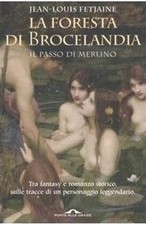 Il passo di Merlino. La foresta di Brocelandia - Romanzo di Jean-Louis Fetjaine