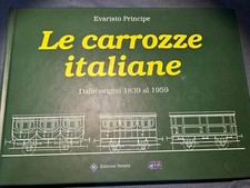 Treni - Le Carrozze Italiane dalle origini 1839 al 1959 di E. Principe