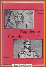 NAPOLEONE E FOSCOLO di Valentina Schipa 1969 Patron libro biografia storia