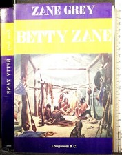 BETTY ZANE. ZANE GREY. LONGANESI.