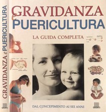 Gravidanza e Puericultura. Giuda completa dal concepimento ai sei anni. Paolo Sa