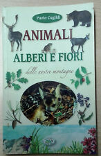 Animali, alberi e fiori delle nostre montagne. Ediz. illustra Libro Come Nuovo N