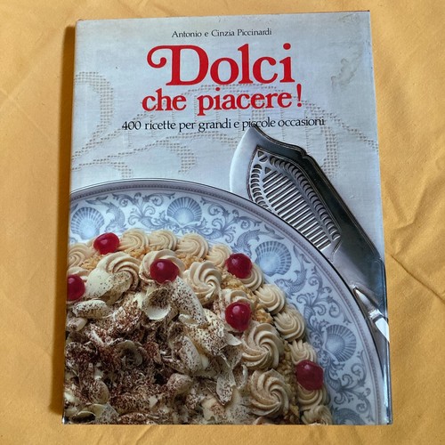 Dolci che piacere 400 ricette - che, piacere!