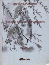 I SEGRETI DEL SALICE PIANGENTE FURLANO GIUSEPPE YOUCANPRINT 2016 