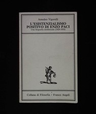 Vigorelli Amedeo L'esistenzialismo positivo di Enzo Paci. Una biografia