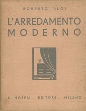 ALOI, Roberto. L'arredamento moderno. Ulrico Hoepli Editore, 1934