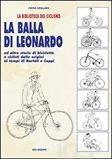 La balla di Leonardo ed altre storie di biciclette e ciclisti dalle origini ai t