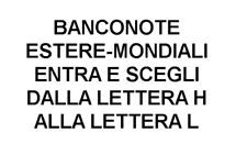BANCONOTE ESTERE-MONDIALI ENTRA E SCEGLI NAZIONI DALLA LETTERA H ALLA LETTERA L