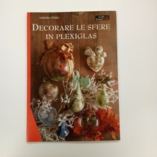 Decorare le sfere in plexiglass - D. Tosin - pag. 32 - cm 23X16,5 - Découpage