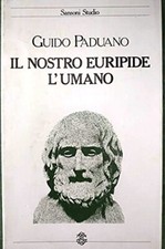 IL NOSTRO EURIPIDE L'UMANO - GUIDO PADUANO - SANSONI