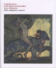 Luigi Bonazza Joseph Maria Auchentaller e Artur Nikodem: mito allegoria e natura