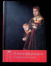 Il ritorno delle principesse: un dipinto di Jakob Seisenegger. Castello in mostr