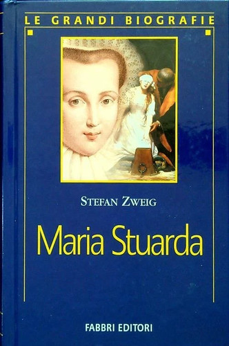 Maria stuarda stefan zweig - maria,