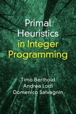 Primal Heuristics in Integer Programming Berthold Lodi Salvagnin Hardback