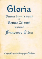 Gloria. Dramma lirico in tre atti. Arturo Colautti, Francesco Cilea. 1931. .
