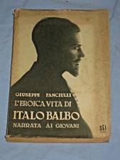 L' EROICA VITA DI ITALO BALBO NARRATA AI GIOVANI - Giuseppe Fanciulli - SEI (V1)