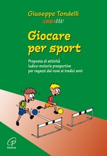 Giocare per sport. Proposte di attività ludico-motorie presportive per rag...